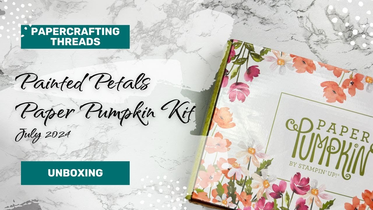 Painted Petals July 2024 Paper Pumpkin Kit Unboxing - YouTube