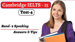 Cambridge IELTS-15, Speaking Test-4. With Band-9 Answers & Tips. Highly Recommended.