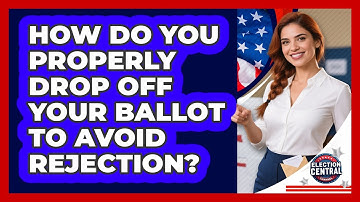 How Do You Properly Drop Off Your Ballot To Avoid Rejection? - Election Central Channel