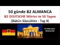 50 günde B2 ALMANCA - TAG 4 -  BÜTÜN SÖZCÜKLER