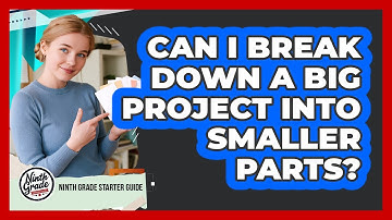 Can I Break Down a Big Project Into Smaller Parts?