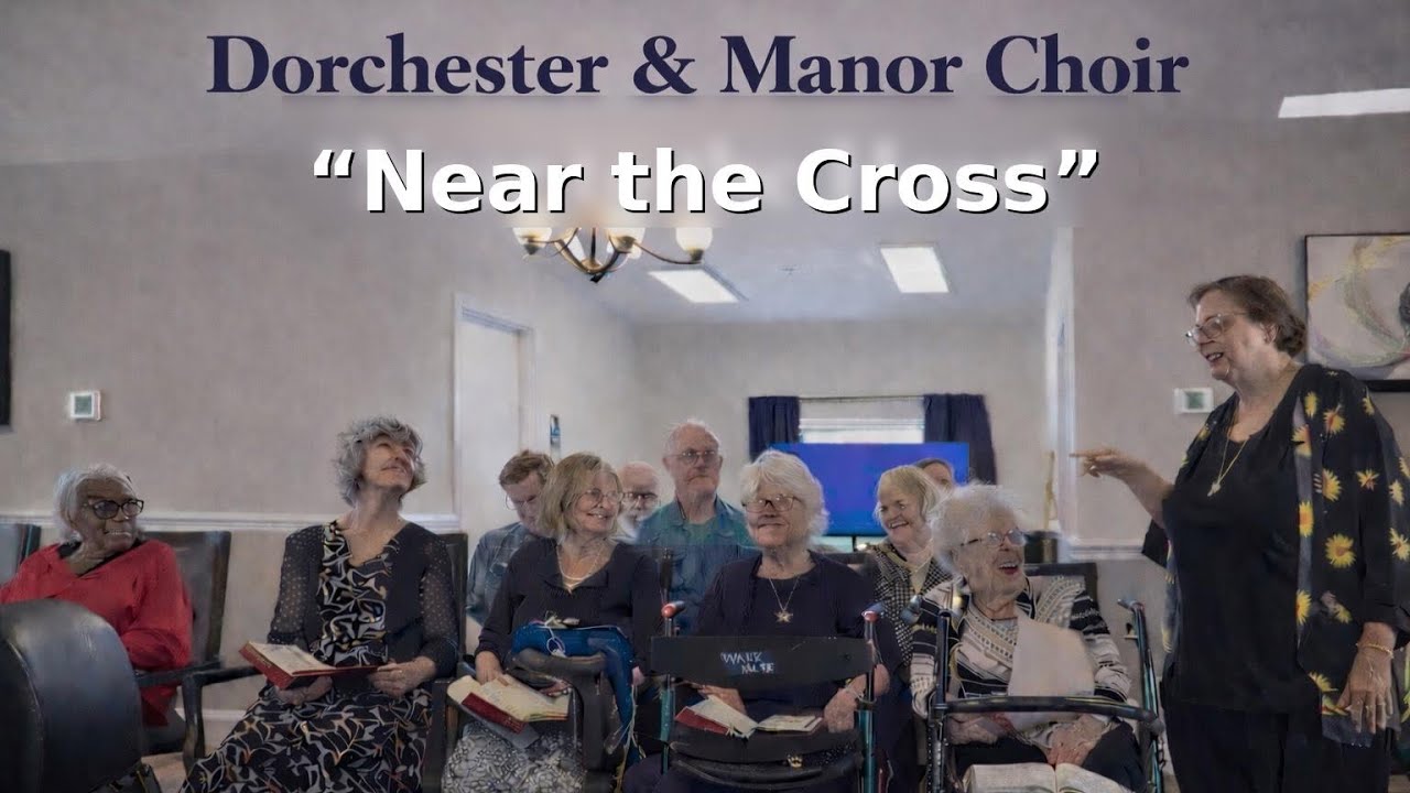 “Near the Cross” as sung by the Dorchester & Manor Senior Choir