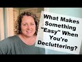 What makes something easy when youre decluttering