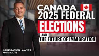 Canada 2025 Elections: The Future Of Immigration