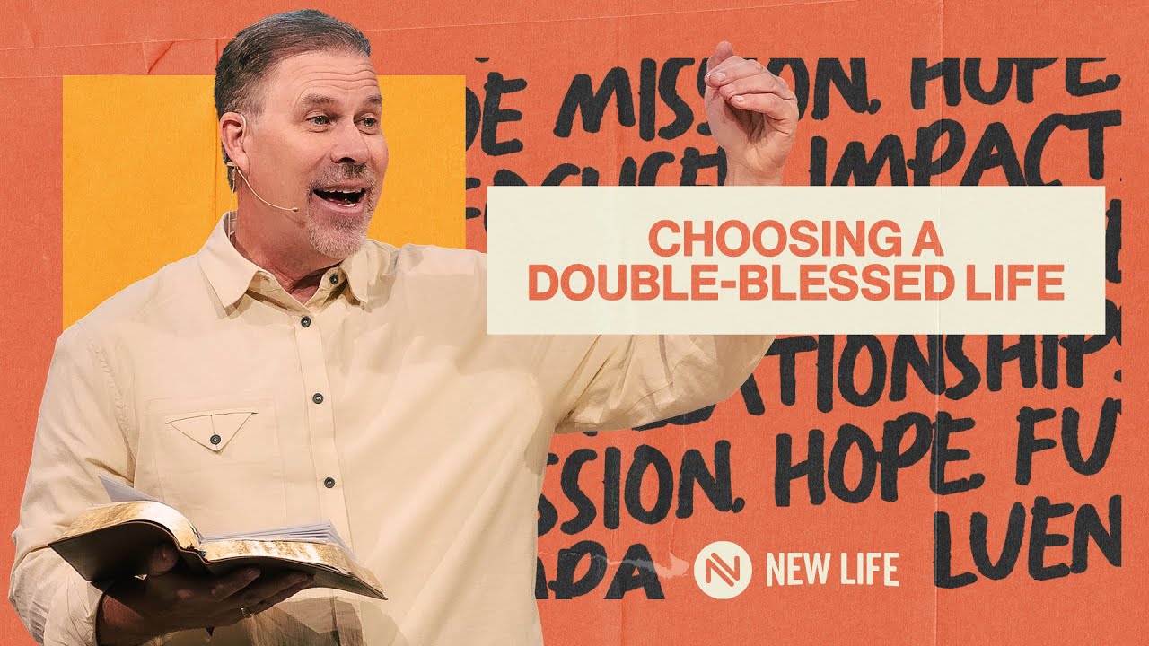 "Choosing a Double-Blessed Life" • Pastor Doug Heisel • New Life Church