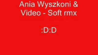 Ania Wyszkoni & Video - Soft rmx screenshot 3