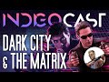 INDIGOCAST #7 | Dark City & The Matrix Franchise w/u200b @Gggmanlives (FULL SPOILERS)