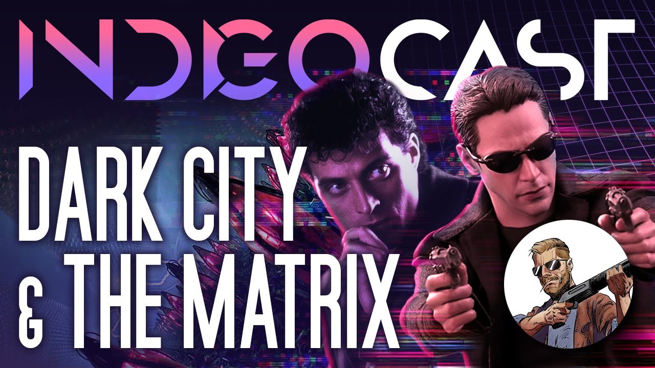 INDIGOCAST #7 | Dark City & The Matrix Franchise w/​ @GmanLives (FULL SPOILERS)