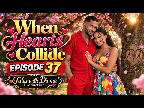 When hearts collide episode 37