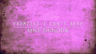 Promises I Can&#39;t Keep (Lyric Video) - Mike Shinoda