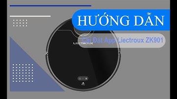 Hướng dẫn cài đặt app Liectroux ZK901