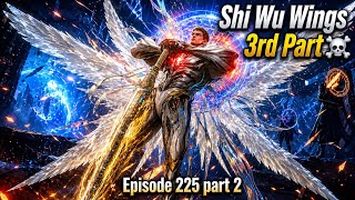 3rd part Of Shi wu wings || Swallowed Star Part 225 p2 || Swallowed Star New episode hindi