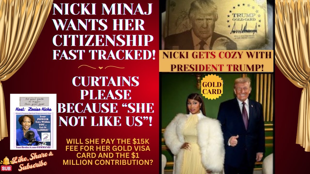 NICKI MINAJ- CURTAINS PLEASE BECAUSE "SHE NOT LIKE US" BUT ATTEMPTING TO FAST TRACK TO CITIZENSHIP