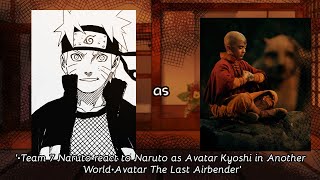 '•Team 7 Naruto react to Naruto as Avatar Kyoshi in Another World•Avatar The Last Airbender'