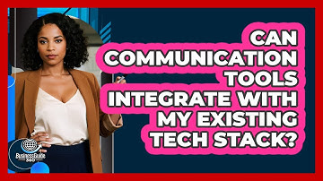 Can Communication Tools Integrate With My Existing Tech Stack?