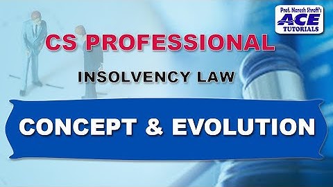 INSOLVENCY LAW |  CONCEPT & EVOLUTION | CS CLASSES | CS PROFESSIONAL  | CS COACHING | CS ONLINE