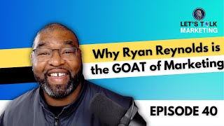 Ep 40 - Why Ryan Reynolds is the GOAT of Marketing