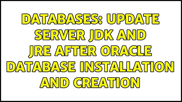 Databases: Update Server JDK and JRE after Oracle Database Installation and creation