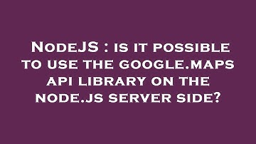 NodeJS : is it possible to use the google.maps api library on the node.js server side?
