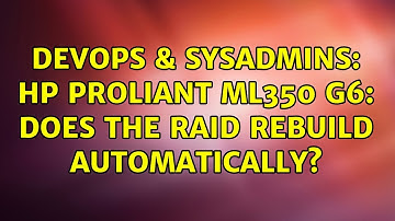 DevOps & SysAdmins: HP ProLiant ML350 G6: Does the RAID rebuild automatically? (2 Solutions!!)