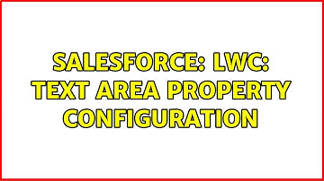 Salesforce: LWC: Text Area Property Configuration