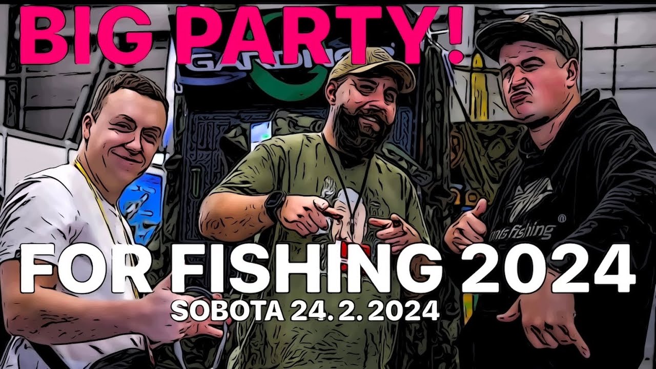 FOR FISHING 2024 - BIG PARTY! - KDE JE FOX? JEN BOHUMIL KUNA A K. NIKL SI NEOČICHALI KUBÁKOVY KOULE!