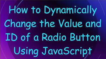 How to Dynamically Change the Value and ID of a Radio Button Using JavaScript