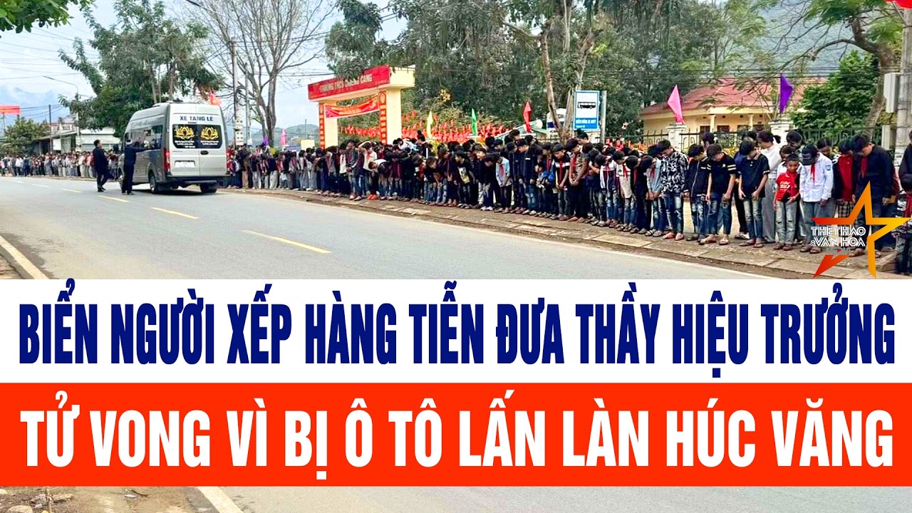 Biển người xếp hàng tiễn đưa thầy Hiệu Trưởng tử vong vì bị ô tô lấn làn húc văng