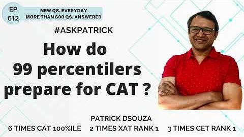 How do 99 percentilers prepare for CAT ?| AskPatrick | Patrick Dsouza | 6 times CAT 100%iler