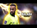 Neymar JR In Brazil In 4K Balada Gusttavo Lima NeyMagic Skills Goals Neymar Balada 