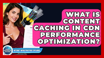 What Is Content Caching In CDN Performance Optimization? - Internet Infrastructure Explained