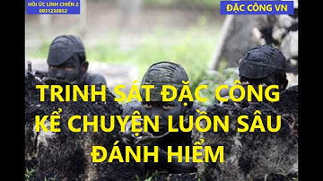 ĐẶC CÔNG VN / TRINH SÁT ĐẶC CÔNG KỂ CHUYỆN LUỒN SÂU ĐÁNH HIỂM / hồi ức / kccm