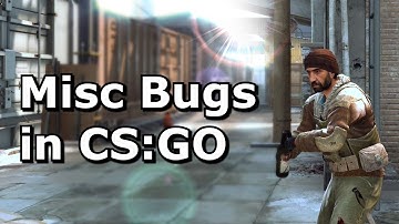 Some of the Many Bugs in CS:GO