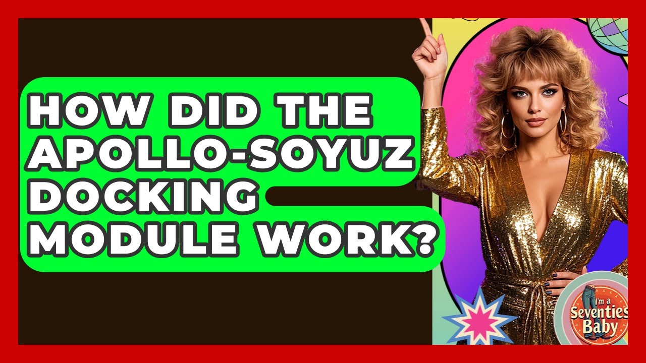 How Did The Apollo-Soyuz Docking Module Work? - I'm a 70s Baby