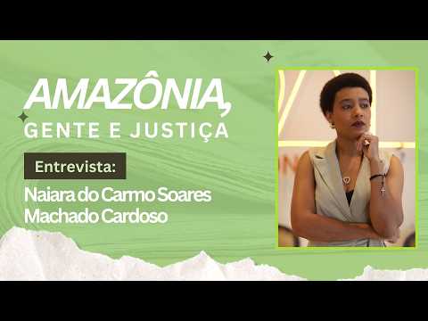 Amazônia, Gente e Justiça: Naiara Cardoso debate fraudes bancárias e Desenrola Brasil 2.0