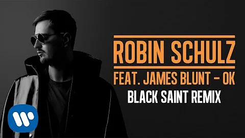 ROBIN SCHULZ FEAT. JAMES BLUNT – OK [BLACK SAINT REMIX] (OFFICIAL AUDIO)