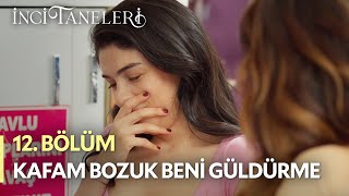 Kafam Bozuk Beni Güldürme - İnci Taneleri (12. Bölüm)