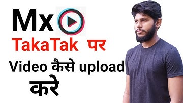 Mx TakaTak Par Video Kaise Upload kare | How To Upload Video On Mx TakaTak | Made in India