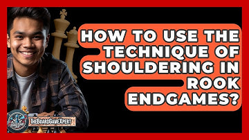 How To Use The Technique Of Shouldering In Rook Endgames? - The Board Game Xpert