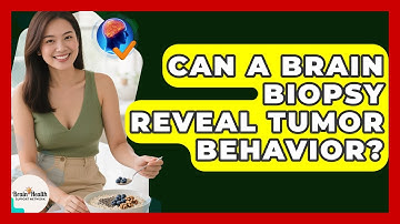 Can A Brain Biopsy Reveal Tumor Behavior? - Brain Health Support Network