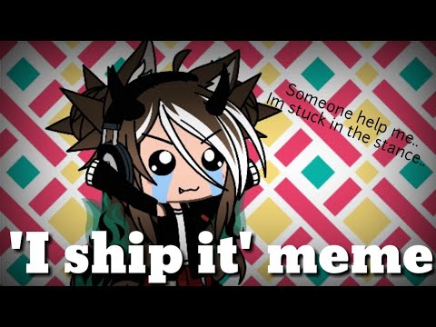 i-ship-it-meme-||-gacha-life-(very-lazy)