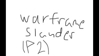 Warframe Slander (pt 2)
