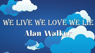 Alan Walker - We live we love we lie (The Spectre) (Lyrics)