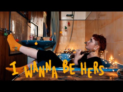 I Wanna Be Hers - Original Song