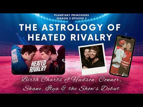 Astrology of Heated Rivalry 🔥The Main Characters, The Actors & The Astrology Behind the Phenomenon ✨