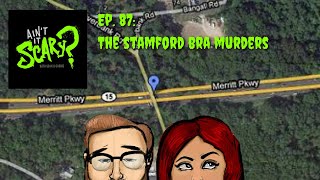 Ain't it Scary? Podcast - Ep. 87: The Stamford Bra Murders