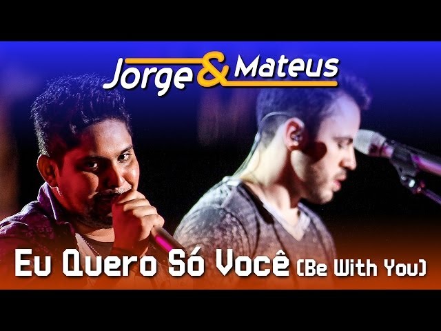 JORGE & MATEUS - EU QUERO SÓ VOCE