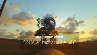 Belajar Mengenal Allah  Ustadz Hannan Attaki