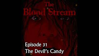 The Blood Stream - Episode 00031 - The Devils Candy