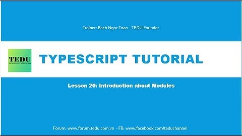 ES6 & TypeScript căn bản - Bài 20: Giới thiệu về Modules trong ES6